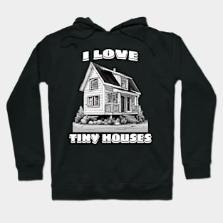 I love tiny houses B&W Hoodie